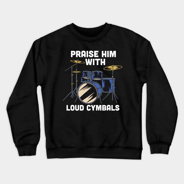 Praise him with loud cymbals - Funny Christian Drummer gift Crewneck Sweatshirt by Shirtbubble